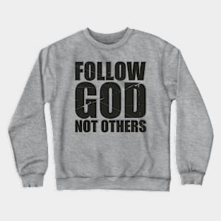 Follow God Not Others - Offensive Crewneck Sweatshirt